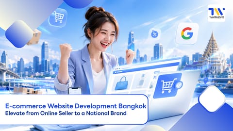 E-commerce Website Development Bangkok Elevate from Online Seller to a National Brand