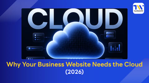 Why Your Business Website Needs the Cloud (2026)