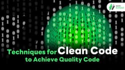 7 Techniques for Clean Code to Achieve Quality Code