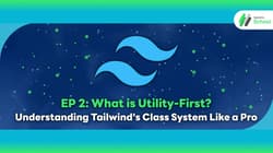 EP 2: What is Utility-First? Understanding Tailwind's Class System Like a Pro