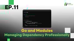 EP.11 Go and Modules: Managing Dependency Professionally