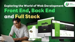 Exploring the World of Web Development : Front End, Back End, and Full Stack