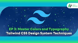 EP 3: Master Colors and Typography - Tailwind CSS Design System Techniques