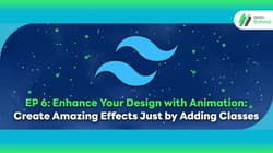 EP 6: Enhance Your Design with Animation: Create Amazing Effects Just by Adding Classes