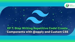EP 7: Stop Writing Repetitive Code! Create Components with @apply and Custom CSS