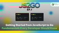 JS2GO EP.1 Getting Started from JavaScript to Go: Fundamentals Every Developer Should Know