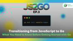 JS2GO EP.3 Transitioning from JavaScript to Go: What You Need to Know Before Getting Started with Go