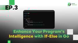 EP.3 Enhance Your Program's Intelligence with If-Else in Go
