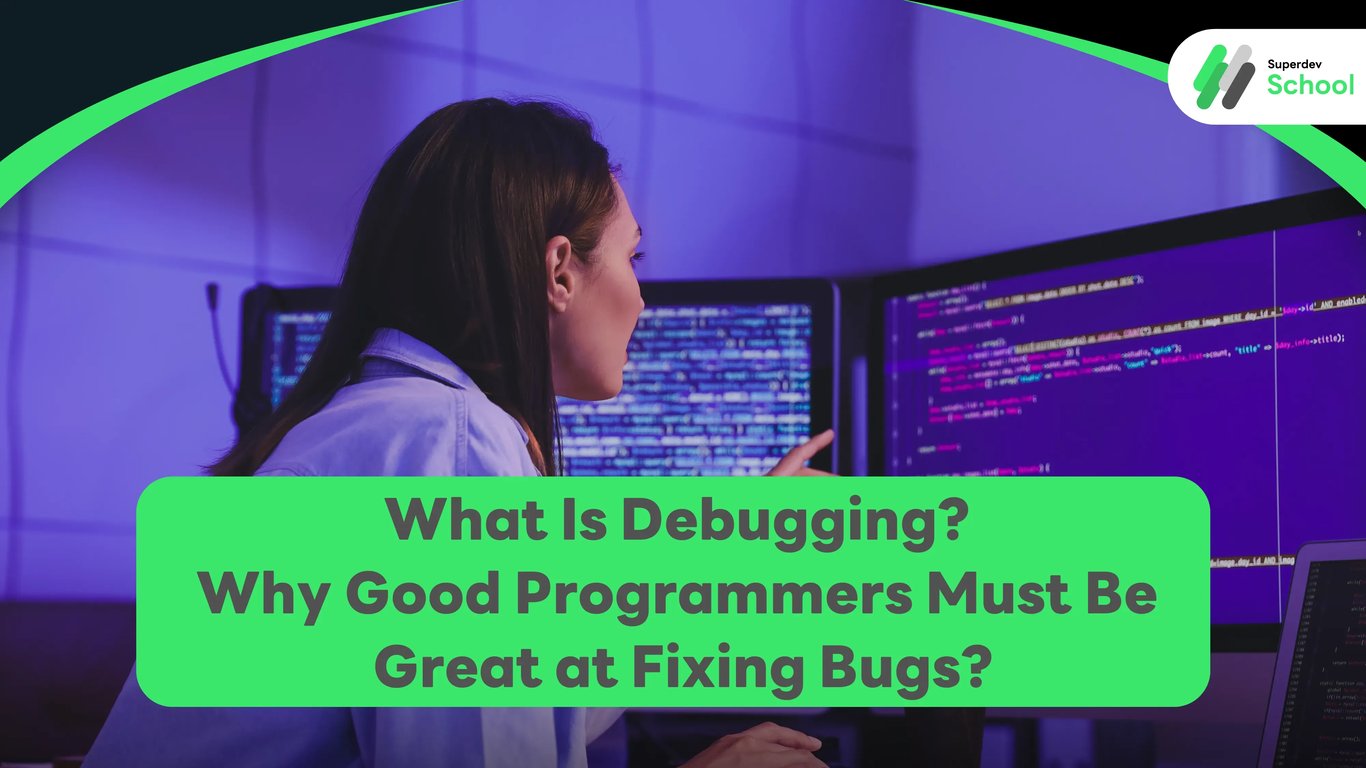 What Is Debugging? Why Good Programmers Must Be Great at Fixing Bugs.