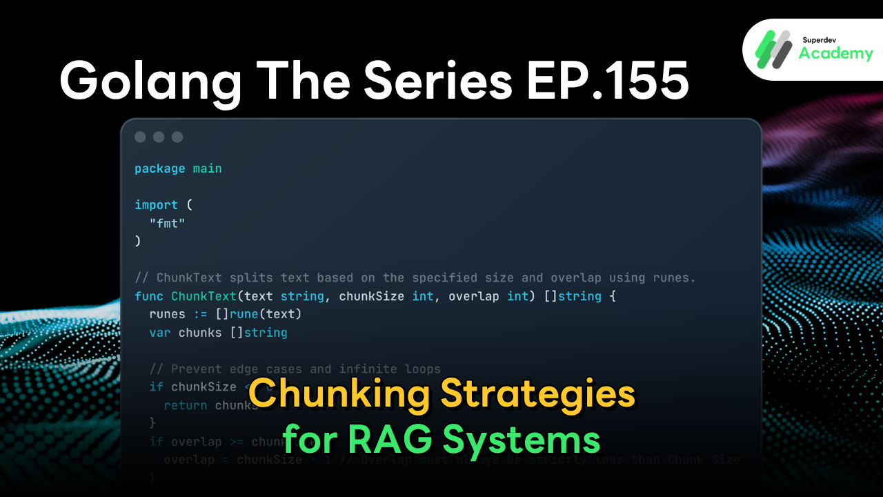 Article cover image for "Golang The Series EP.155: Chunking Strategies for RAG Systems" featuring Go code for the ChunkText function to divide text into chunks with size and overlap.