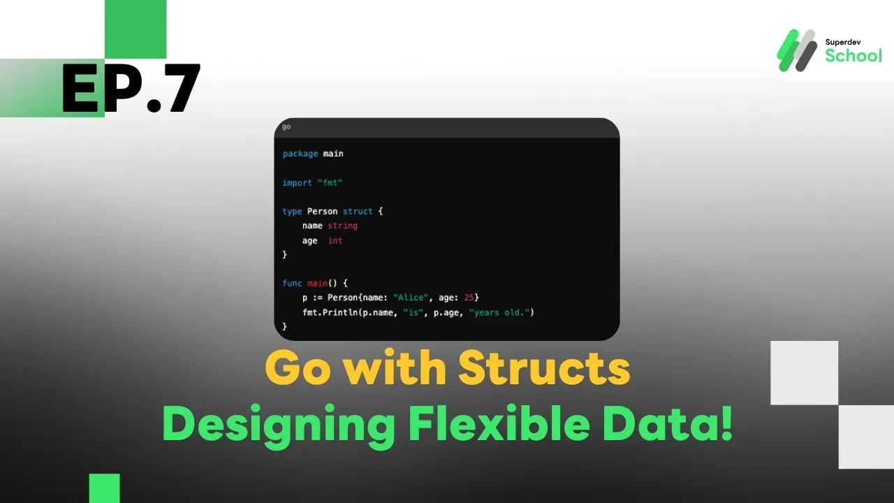 EP.7 Go with Structs - Designing Flexible Data!