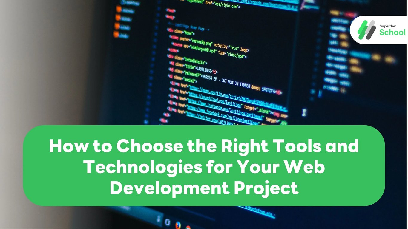 How to Choose the Right Tools and Technologies for Your Web Development Project