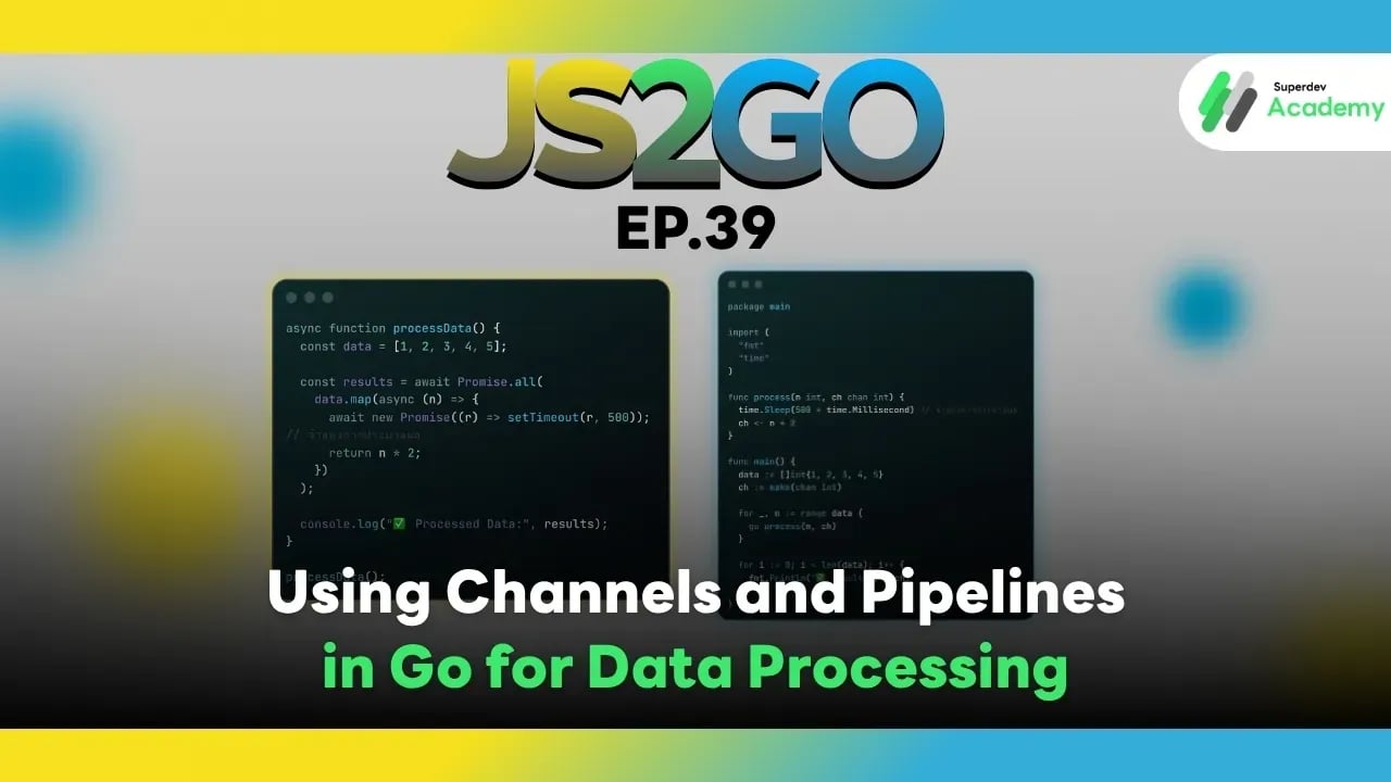 JS2GO EP.39 Using Channels and Pipelines in Go for Data Processing