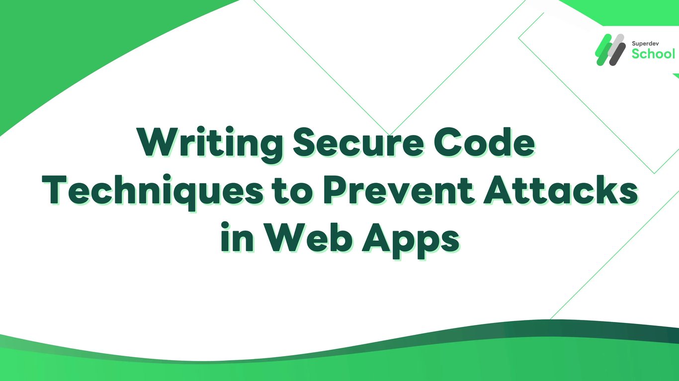 Writing Secure Code: Techniques to Prevent Attacks in Web Apps