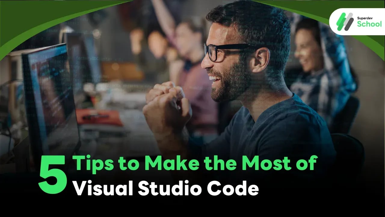 5 Tips to Make the Most of Visual Studio Code