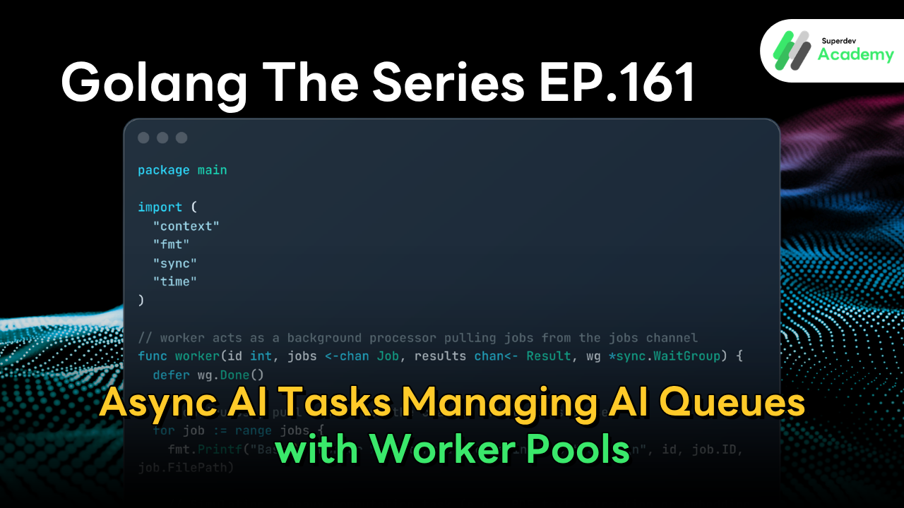 Cover image for Golang The Series EP.161 titled Async AI Tasks: Managing AI Queues with Worker Pools featuring a Go code block on screen