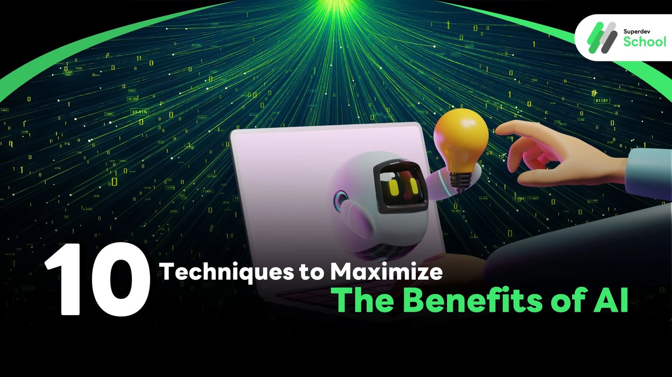 10 Techniques to Maximize the Benefits of AI
