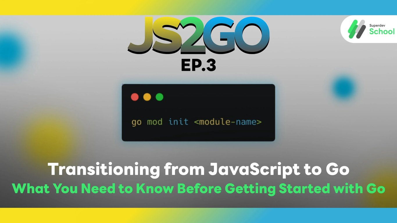 JS2GO EP.3 Transitioning from JavaScript to Go: What You Need to Know Before Getting Started with Go