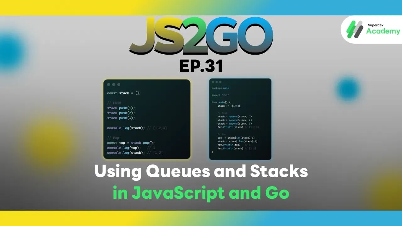 JS2GO EP.31 Using Queues and Stacks in JavaScript and Go
